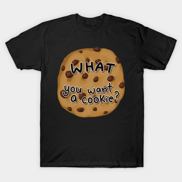 What, You Want A Cookie? T-Shirt by PepperSparkles